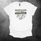 Walked The Dog Kept Walking Graphic T-Shirt