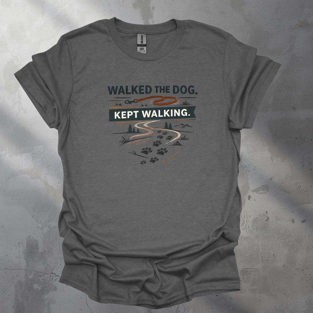 Walked The Dog Kept Walking Graphic T-Shirt