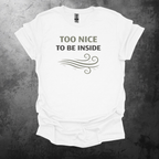 Too Nice To Be Inside Graphic T-Shirt