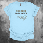 Too Nice To Be Inside Graphic T-Shirt