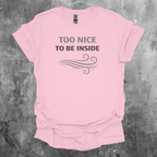 Too Nice To Be Inside Graphic T-Shirt