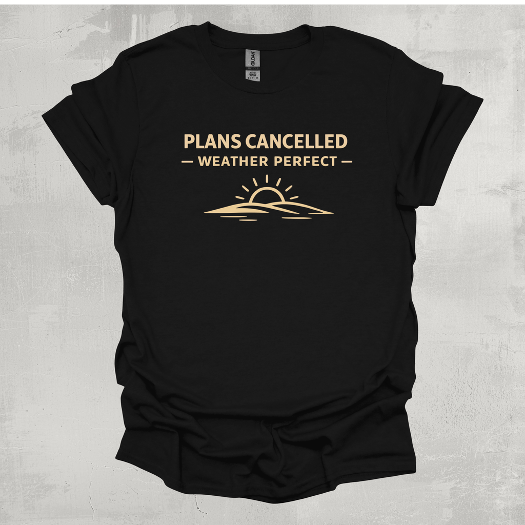 Plans Cancelled - Weather Perfect Graphic T-Shirt