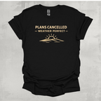 Plans Cancelled - Weather Perfect Graphic T-Shirt