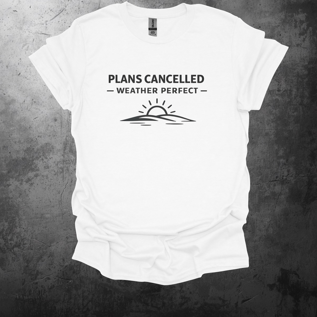 Plans Cancelled - Weather Perfect Graphic T-Shirt