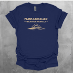 Plans Cancelled - Weather Perfect Graphic T-Shirt