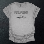 Plans Cancelled - Weather Perfect Graphic T-Shirt