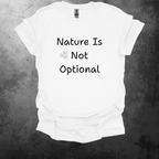 Nature Is Not Optional Graphic T-Shirt
