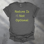 Nature Is Not Optional Graphic T-Shirt