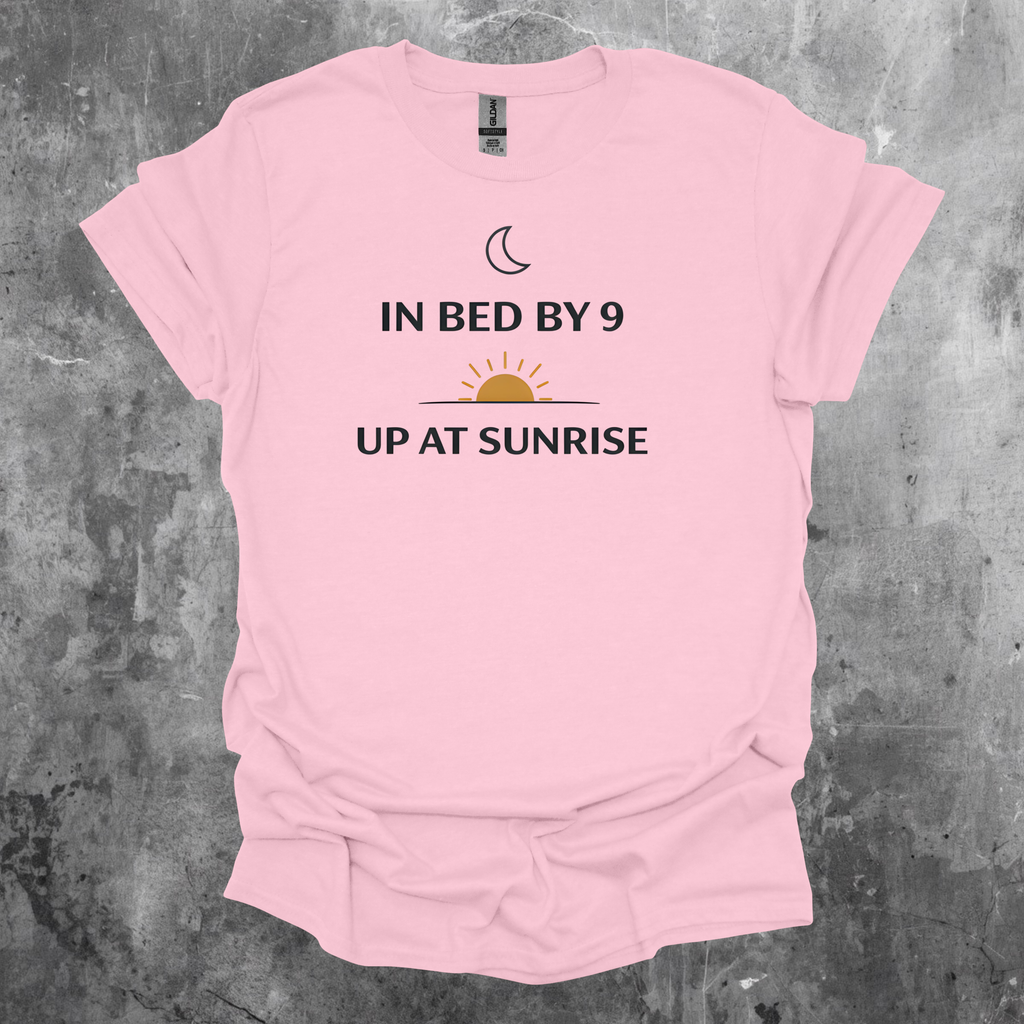 In Bed By 9 Up At Sunrise T-Shirt