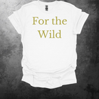 For The Wild T-Shirt