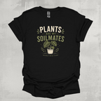 Plants Are My Soilmates T-Shirt — Cute Plant Lover Graphic Tee